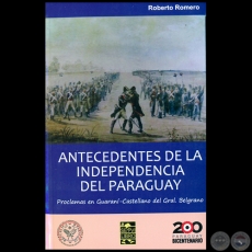ANTECEDENTES DE LA INDEPENDENCIA DEL PARAGUAY - Por ROBERTO ROMERO - Año 2010